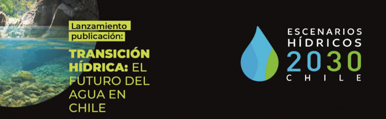 Escenarios Hídricos 2030: Transición Hídrica, el futuro del agua en Chile
